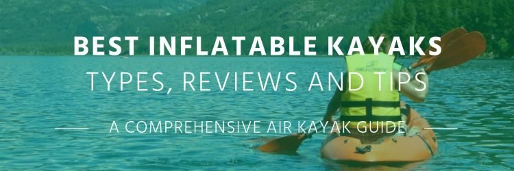 Best Inflatable Kayak Reviews