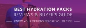 Best Hydration Packs. Reviews & Buyer's Guide