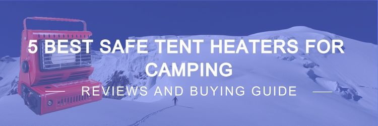 Best Safe Tent Heaters for Camping