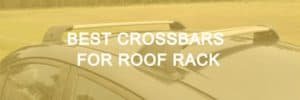 Best Crossbars for Roof Rack