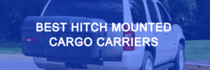 Best Hitch Mounted Cargo Carrier