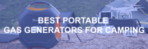 Best Portable Gas Generators for Camping Outdoors