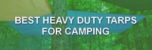 Best Heavy Duty Tarps for Camping