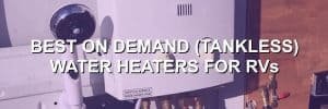 Best on Demand (Tankless) Water Heaters for RVs