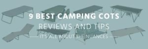 9 Best Camping Cots. Reviews and Tips.
