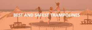 Best and Safest Trampolines