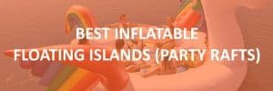 Best Inflatable Floating Islands Party Rafts