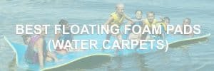 Best Floating Foam Pads (Water Carpets)