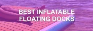 Best Inflatable Floating Docks