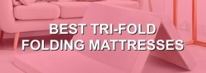 Best Tri-Fold Folding Mattresses