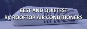 Best and Quietest RV Rooftop Air Conditioners